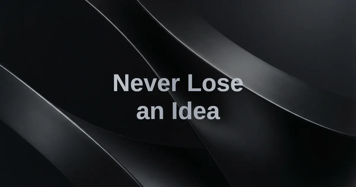 How to Never Lose a Good Idea Again