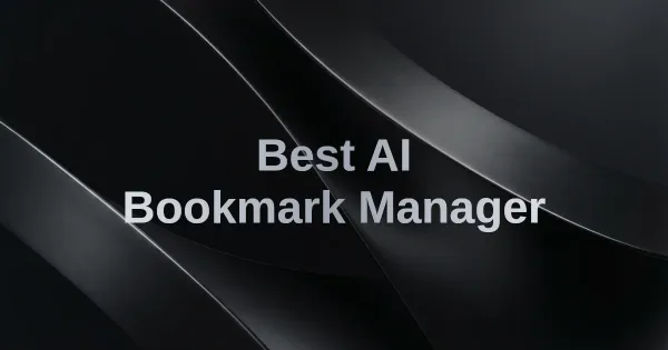 Best Bookmark Manager with AI in 2026: An Honest Comparison
